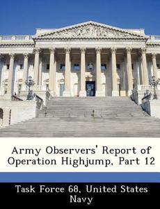 Army Observers\' Report Of Operation Highjump, Part 12 edito da Bibliogov