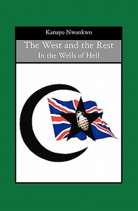 The West and the Rest: In the Wells of Hell di Kanayo Nwankwo edito da Booksurge Publishing