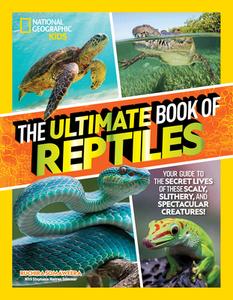 The Ultimate Book of Reptiles: Your Guide to the Secret Lives of These Scaly, Slithery, and Spectacular Creatures! di Ruchira Somaweera, Stephanie Warren Drimmer edito da NATL GEOGRAPHIC SOC