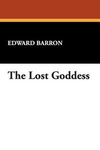 The Lost Goddess di Edward Barron edito da Wildside Press