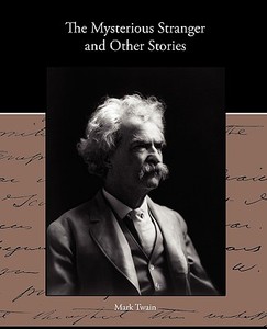 The Mysterious Stranger and Other Stories di Mark Twain edito da Book Jungle