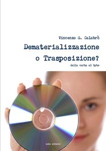 Dematerializzazione o Trasposizione? di Vincenzo G. Calabro' edito da Lulu.com