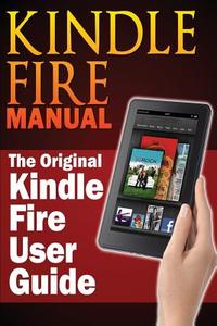 Kindle Fire Manual: The Original Kindle Fire User Guide di Sharon Hurley edito da Createspace