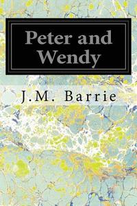 Peter and Wendy di James Matthew Barrie edito da Createspace Independent Publishing Platform