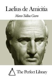 Laelius de Amicitia di Marco Tullius Cicero edito da Createspace