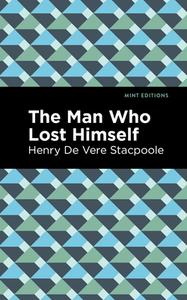 The Man Who Lost Himself di Henry De Vere Stacpoole edito da MINT ED