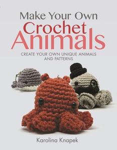 Make Your Own Crochet Animals di Knapek edito da Pen & Sword Books Ltd