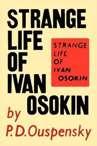 Strange Life of Ivan Osokin di P. D. Ouspensky edito da MARTINO FINE BOOKS