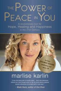 The Power of Peace in You: A Revolutionary Tool for Hope, Healing and Happiness in the 21st Century [With CD (Audio)] di Marlise Karlin edito da Paul Watkins