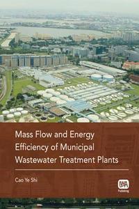 Mass Flow and Energy Efficiency of Municipal Wastewater Treatment Plants di Ye Shi Cao edito da IWA Publishing