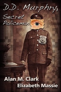 D.D. Murphry, Secret Policeman di Alan M. Clark, Elizabeth Massie edito da TWO BACKED BOOKS