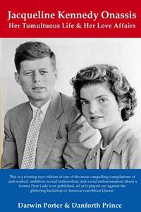 Jacqueline Kennedy Onassis: Her Tumultuous Life and Her Love Affairs di Darwin Porter, Danforth Prince edito da BLOOD MOON PROD LTD