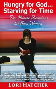 Hungry for God ... Starving for Time di Lori Hatcher edito da SonRise Devotionals