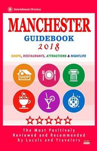 Manchester Guidebook 2018: Shops, Restaurants, Entertainment and Nightlife in Manchester (City Guidebook 2018) di Rebecca R. Queen edito da Createspace Independent Publishing Platform