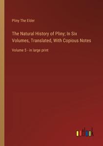 The Natural History of Pliny; In Six Volumes, Translated, With Copious Notes di Pliny The Elder edito da Outlook Verlag