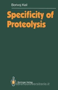 Specificity of Proteolysis di Borivoj Keil edito da Springer Berlin Heidelberg