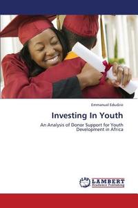 Investing In Youth di Emmanuel Edudzie edito da LAP Lambert Academic Publishing