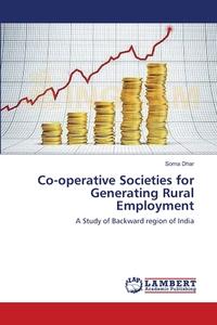 Co-operative Societies for Generating Rural Employment di Soma Dhar edito da LAP Lambert Academic Publishing