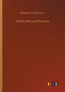 Artists Past and Present di Elisabeth Luther Cary edito da Outlook Verlag