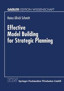 Effective Model Building for Strategic Planning di Heinz-Ulrich Schmitt edito da Deutscher Universitätsverlag