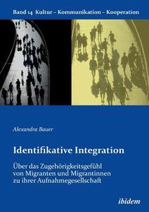 Identifikative Integration. Über das Zugehörigkeitsgefühl von Migranten und Migrantinnen zu ihrer Aufnahmegesellschaft. di Alexandra Bauer edito da ibidem