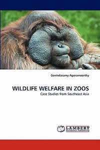 WILDLIFE WELFARE IN ZOOS di Govindasamy Agoramoorthy edito da LAP Lambert Acad. Publ.