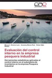 Evaluación del control interno en la empresa pesquera industrial di Macyuri Alvarez Luna, Anamary Manso Ruiz, Kinian Ojito Ramos edito da EAE