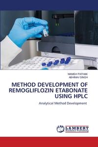METHOD DEVELOPMENT OF REMOGLIFLOZIN ETABONATE USING HPLC di Manish Pathak, Abhinav Singh edito da LAP LAMBERT Academic Publishing
