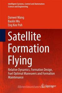 Satellite Formation Flying di Danwei Wang, Baolin Wu, Eng Kee Poh edito da Springer-Verlag GmbH