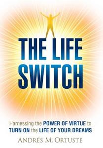 The Life Switch di Andres Ortuste edito da Andres Ortuste
