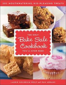 Only Bake Sale Cookbook You'll Ever Need, The di Laurie Goldrich Wolf edito da William Morrow Cookbooks