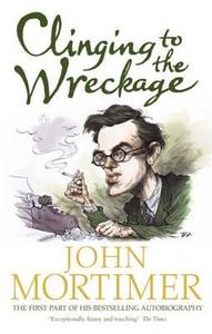 Clinging to the Wreckage di Sir John Mortimer edito da Penguin Books Ltd