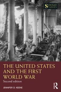 The United States And The First World War di Jennifer D. Keene edito da Taylor & Francis Ltd