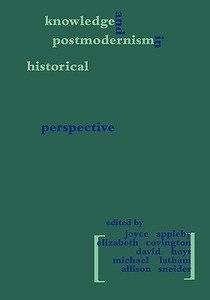 Knowledge and Postmodernism in Historical Perspective di Joyce Appleby edito da Routledge