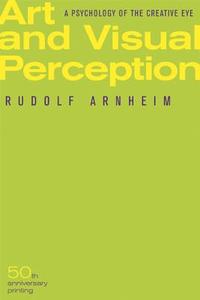 Art and Visual Perception, Second Edition di Rudolf Arnheim edito da University of California Press