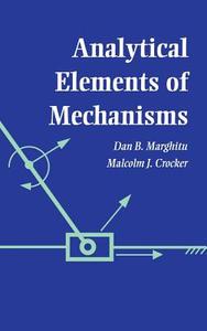 Analytical Elements of Mechanisms di Dan B. Marghitu, Malcolm J. Crocker edito da Cambridge University Press