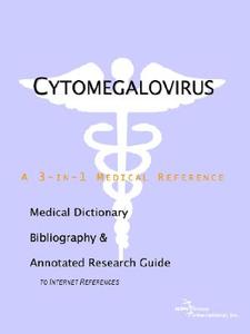 Cytomegalovirus - A Medical Dictionary, Bibliography, And Annotated Research Guide To Internet References di Icon Health Publications edito da Icon Group International