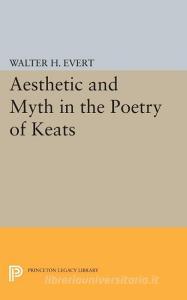 Aesthetic and Myth in the Poetry of Keats di Walter H. Evert edito da Princeton University Press