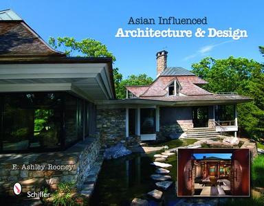 Asian Influenced Architecture & Design di E. Ashley Rooney edito da Schiffer Publishing Ltd