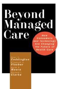 Beyond Managed Care di Dean C. Coddington, Elizabeth A. Fischer, Keith D. Moore edito da John Wiley & Sons