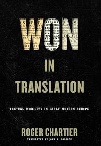 Won in Translation: Textual Mobility in Early Modern Europe di Roger Chartier edito da UNIV OF PENNSYLVANIA PR