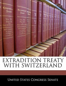 Extradition Treaty With Switzerland edito da Bibliogov