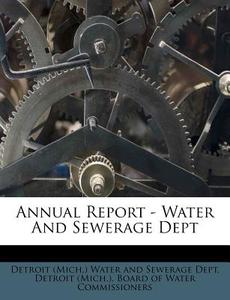 Annual Report - Water And Sewerage Dept edito da Nabu Press