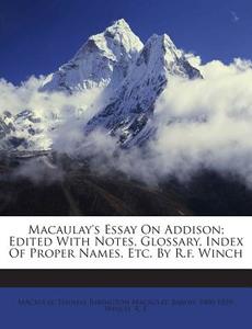 Macaulay's Essay on Addison; Edited with Notes, Glossary, Index of Proper Names, Etc. by R.F. Winch di Winch R. F edito da Nabu Press