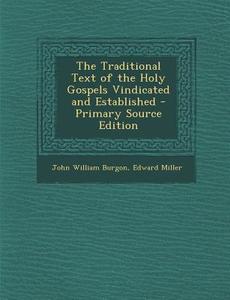 Traditional Text of the Holy Gospels Vindicated and Established di John William Burgon, Edward Miller edito da Nabu Press