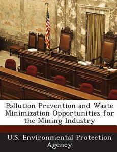 Pollution Prevention And Waste Minimization Opportunities For The Mining Industry edito da Bibliogov