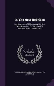 In The New Hebrides di John Inglis edito da Palala Press