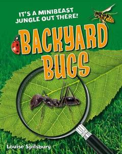Backyard Bugs di Louise Spilsbury edito da Bloomsbury Publishing Plc