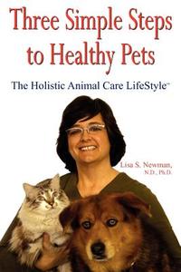 Three Simple Steps to Healthy Pets di Lisa S. Newman edito da AuthorHouse