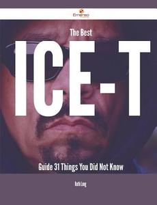 The Best Ice-T Guide - 31 Things You Did Not Know di Ruth Long edito da Emereo Publishing
